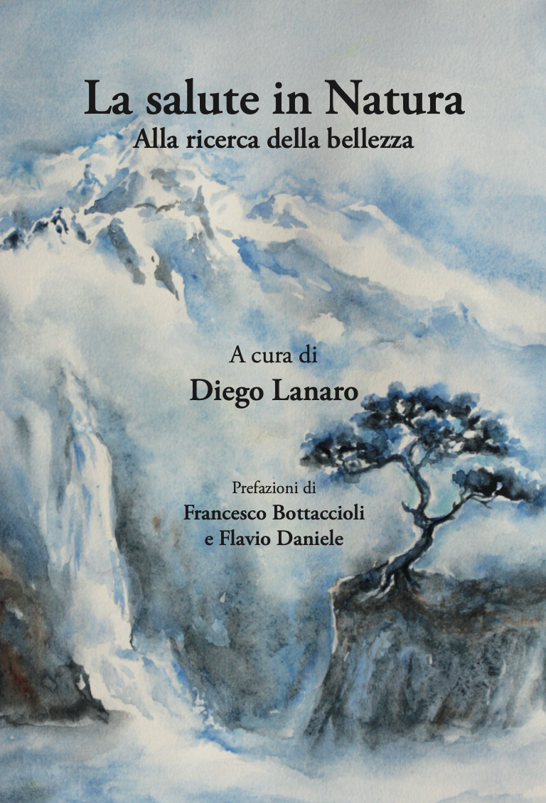 La salute in Natura - Alla ricerca della bellezza - il nuovo libro a cura di Diego Lanaro con prefazione di Francesco Bottaccioli e Flavio Daniele