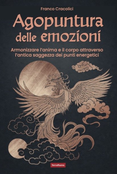 Agopuntura delle emozioni – Armonizzare l’anima e il corpo attraverso l’antica saggezza dei punti energetici